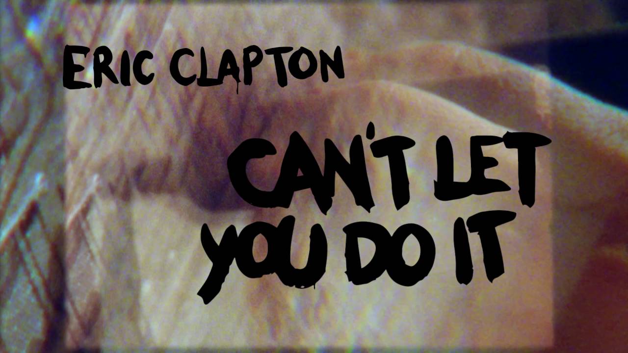 Eric Clapton “Can’t Let You Do It” (Official Lyric Video) - YouTube
